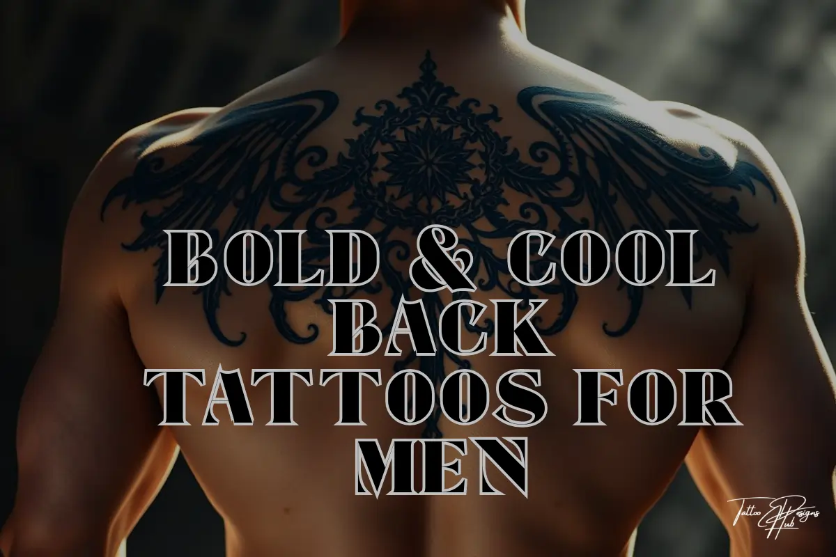 "50+ Bold & Cool Back Tattoos for Men That You’ll Want to Get Inked!"