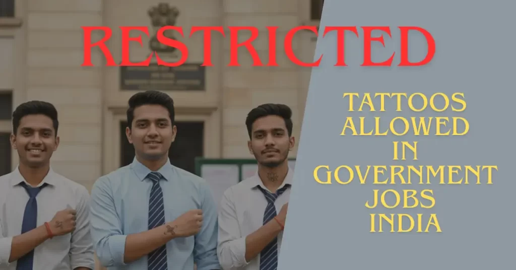 tattoos in government jobs, tattoo rules India, tattoo policy for government exams, UPSC tattoo rule 2025, Indian Army tattoo restrictions, SSC and tattoo eligibility, railways tattoo rule, tattoo disqualification defense, hidden tattoos in jobs, government jobs eligibility tattoo, central government tattoo rule